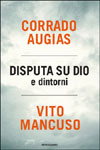 Corrado Augias, Vito Mancuso, Disputa su Dio e dintorni - Copertina del libro