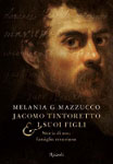 Melania G. Mazzucco, Jacomo Tintoretto & i suoi figli - Copertina del libro