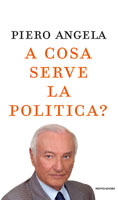 Piero Angela, A cosa serve la politica? - Copertina del libro