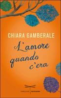 Chiara Gamberale, L'amore quando c'era