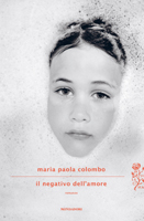 Maria Paola Colombo - Il negativo dell'amore