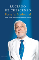 Luciano De Crescenzo - Fosse 'a Madonna!