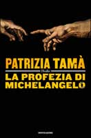 Patrizia Tamà - La profezia di Michelangelo
