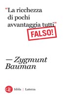 Zygmunt Bauman - La ricchezza di pochi avvantaggia tutti. Falso!