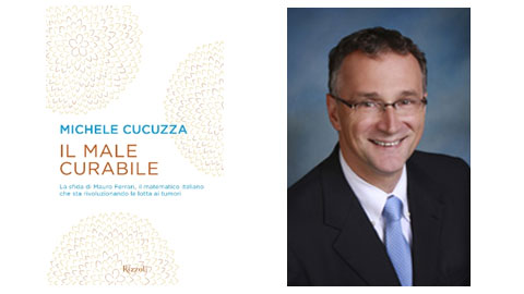 Copertina del libro di Michele Cucuzza "Il male curabile" e foto del prof. Mauro Ferrari