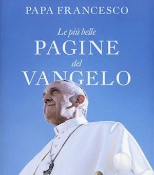 Papa Francesco - Le più belle pagine del Vangelo