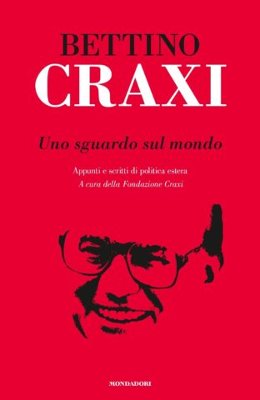 Bettino Craxi - Uno sguardo sul mondo